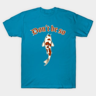 Don't be koi T-Shirt